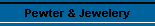 Pewter & Jewelery